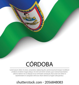 Waving flag of Cordoba is a region of Colombia on white background. Banner or ribbon vector template 
