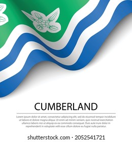 Waving flag of Cumberland is a historical county of England on white background. Banner or ribbon vector template 