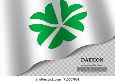 waving flag of Daejeon is a Metropolitan city of South Korea on transparent background. Template for banner or poster. vector illustration