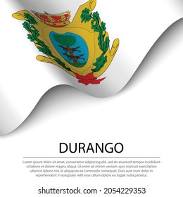 Waving flag of Durango is a state of Mexico on white background. Banner or ribbon vector template 