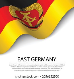 Waving flag of East Germany on white background. Banner or ribbon vector template 