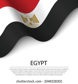 Waving flag of Egypt on white background. Banner or ribbon vector template for independence day