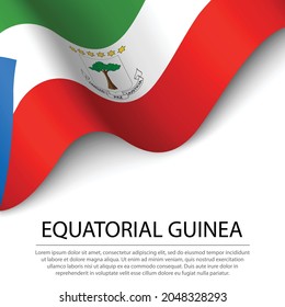 Waving flag of Equatorial Guinea on white background. Banner or ribbon vector template for independence day