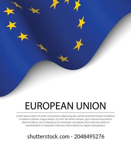 Waving flag of European Union on white background. Banner or ribbon vector template for independence day