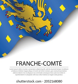 Waving flag of Franche-Comte is a historical province of France on white background. Banner or ribbon vector template 