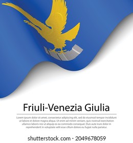 Waving flag of Friuli-Venezia Giulia is a region of Italy on white background. Banner or ribbon vector template 
