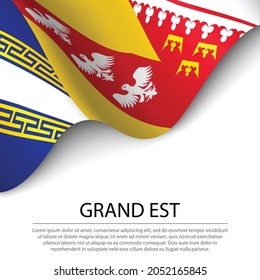 Waving flag of Grand Est is a region of France on white background. Banner or ribbon vector template 