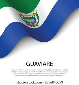 Waving flag of Guaviare is a region of Colombia on white background. Banner or ribbon vector template 