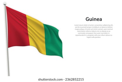Waving flag of Guinea on white background. Template for independence day poster design