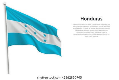 Waving flag of Honduras on white background. Template for independence day poster design