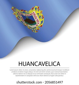 Waving flag of Huancavelica is a region of Peru on white background. Banner or ribbon vector template 