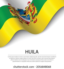 Waving flag of Huila is a region of Colombia on white background. Banner or ribbon vector template 