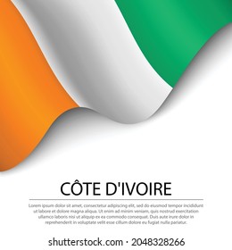 Waving flag of Ivory Coast on white background. Banner or ribbon vector template for independence day