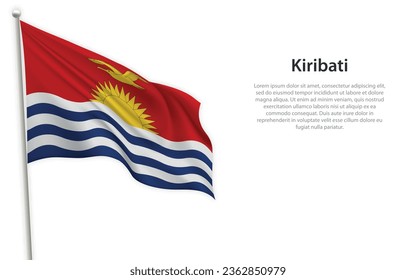 Waving flag of Kiribati on white background. Template for independence day poster design