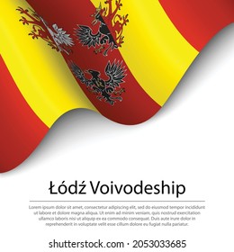 Waving flag of Lodz voivodship is a region of Polland on white background. Banner or ribbon vector template 
