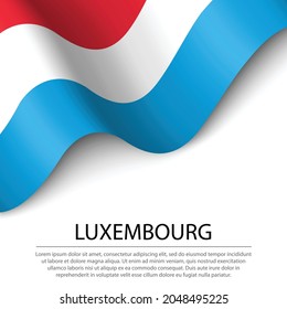 Waving flag of Luxembourg on white background. Banner or ribbon vector template for independence day
