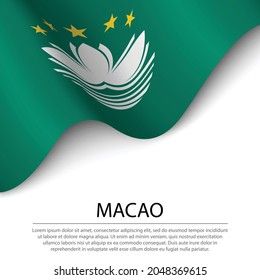 Waving flag of Macao on white background. Banner or ribbon vector template for independence day