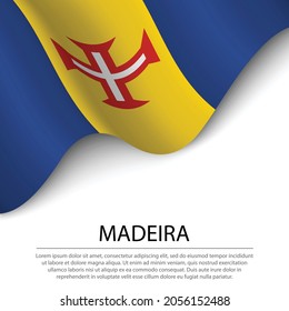 Waving flag of Madeira on white background. Banner or ribbon vector template 