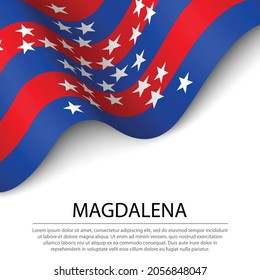 Waving flag of Magdalena is a region of Colombia on white background. Banner or ribbon vector template 