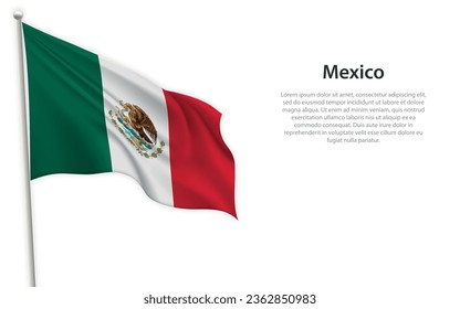 Waving flag of Mexico on white background. Template for independence day poster design