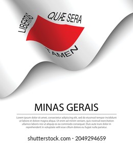 Waving flag of Minas Gerais is a state of Brazil on white background. Banner or ribbon vector template 