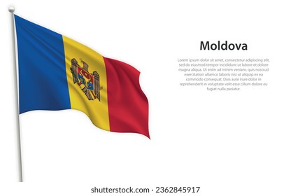 Waving flag of Moldova on white background. Template for independence day poster design