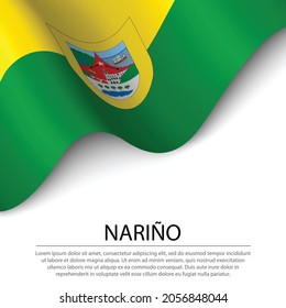 Waving flag of Narino is a region of Colombia on white background. Banner or ribbon vector template 