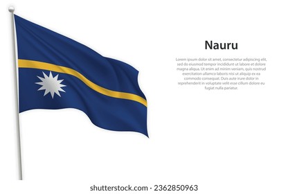 Waving flag of Nauru on white background. Template for independence day poster design