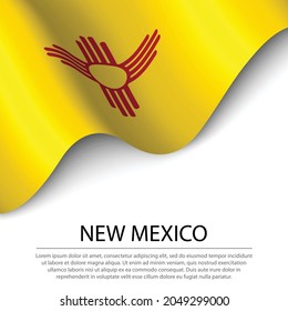 Waving flag of New Mexico is a state of USA on white background. Banner or ribbon vector template