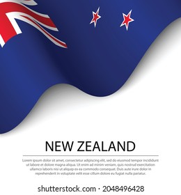 Waving flag of New Zealand on white background. Banner or ribbon vector template for independence day