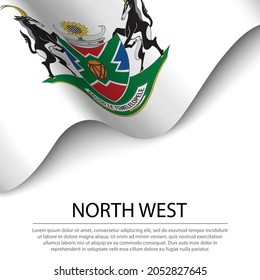 Waving flag of North West is a Province of South Africa on white background. Banner or ribbon vector template 