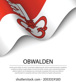 Waving flag of Obwalden is a canton of Switzerland on white background. Banner or ribbon vector template 