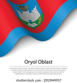 Waving flag of Oryol Oblast is a region of Russia on white background. Banner or ribbon vector template 