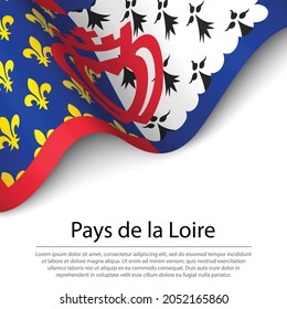 Waving flag of Pays de la Loire is a region of France on white background. Banner or ribbon vector template 