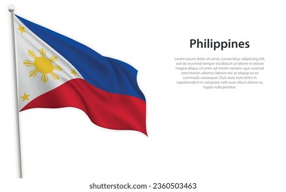 Waving flag of Philippines on white background. Template for independence day poster design