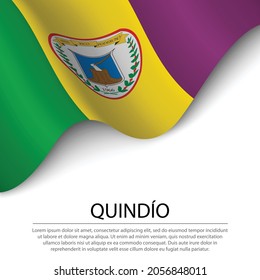 Waving flag of Quindio is a region of Colombia on white background. Banner or ribbon vector template 