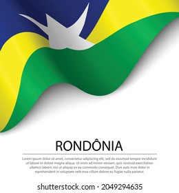 Bandera ondeando Rondonia es un estado de Brasil con fondo blanco. Plantilla vectorial de banderas o cintas 