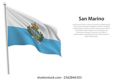 Waving flag of San Marino on white background. Template for independence day poster design