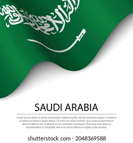 Waving flag of Saudi Arabia on white background. Banner or ribbon vector template for independence day