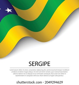 Bandera ondeando Sergipe es un estado de Brasil con fondo blanco. Plantilla vectorial de banderas o cintas 