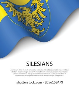 Waving flag of Silesians on white background. Banner or ribbon vector template 