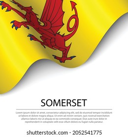 Waving flag of Somerset is a county of England on white background. Banner or ribbon vector template 