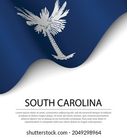 Waving flag of South Carolina is a state of USA on white background. Banner or ribbon vector template