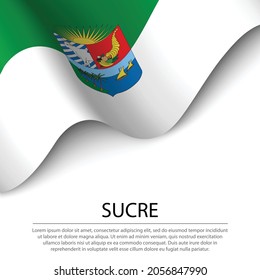Waving flag of Sucre is a region of Colombia on white background. Banner or ribbon vector template 