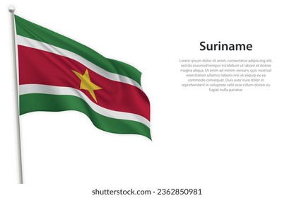 Waving flag of Suriname on white background. Template for independence day poster design