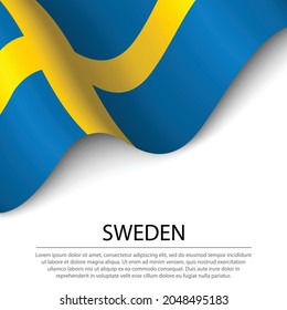 Waving flag of Sweden on white background. Banner or ribbon vector template for independence day