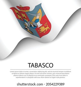 Waving flag of Tabasco is a state of Mexico on white background. Banner or ribbon vector template 