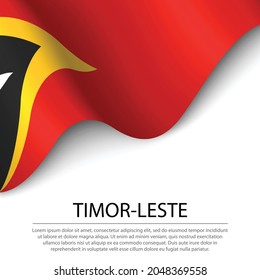 Waving flag of Timor-Leste on white background. Banner or ribbon vector template for independence day