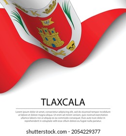 Waving Fahne von Tlaxcala ist ein Staat von Mexiko auf weißem Hintergrund. Banner- oder Bandvektorvorlage 