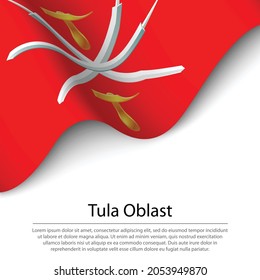 Waving flag of Tula Oblast is a region of Russia on white background. Banner or ribbon vector template 